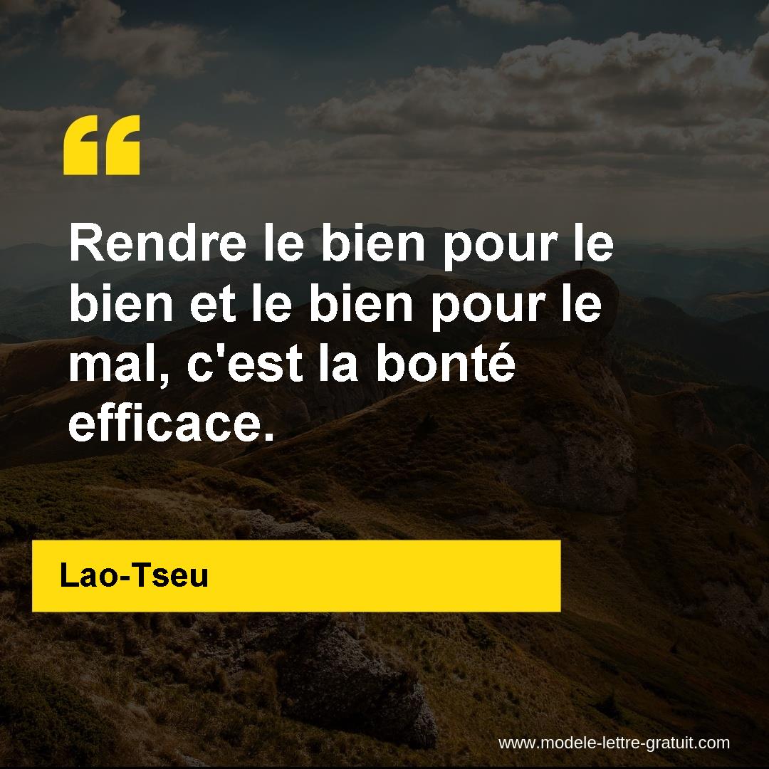 Rendre Le Bien Pour Le Bien Et Le Bien Pour Le Mal C Est La Lao Tseu