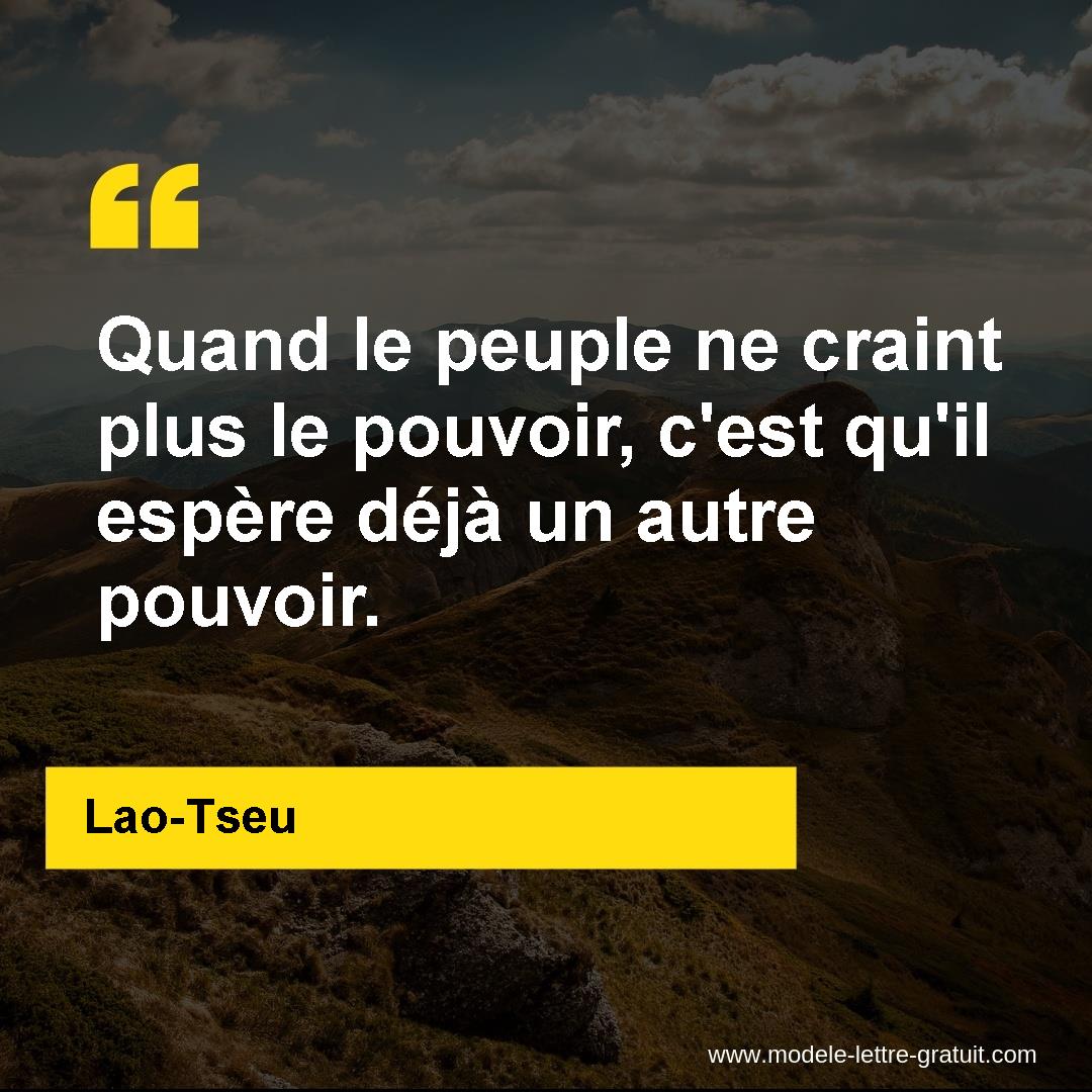 Quand Le Peuple Ne Craint Plus Le Pouvoir C Est Qu Il Espere Lao Tseu