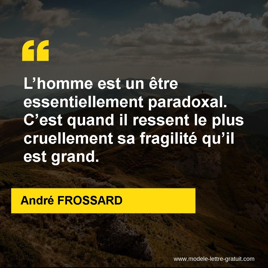 L Homme Est Un Etre Essentiellement Paradoxal C Est Quand Il Andre Frossard