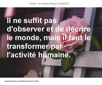 Il Ne Suffit Pas D Observer Et De Decrire Le Monde Mais Il Faut Massa Makan Diabate