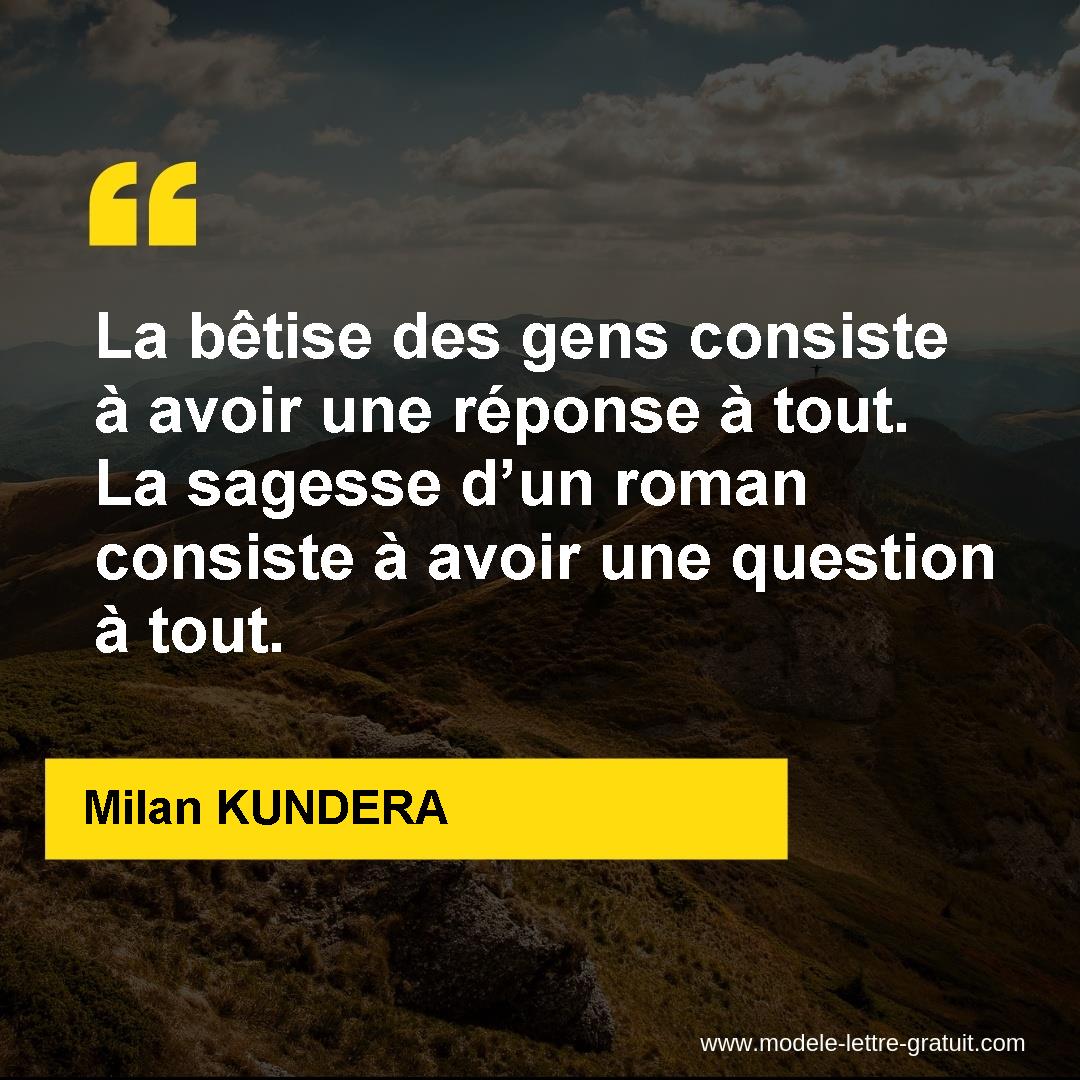 La Betise Des Gens Consiste A Avoir Une Reponse A Tout La Milan Kundera