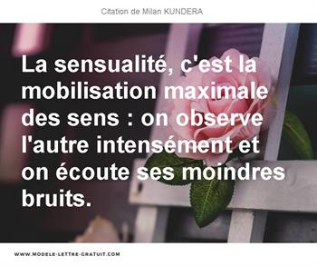 La Sensualite C Est La Mobilisation Maximale Des Sens On Milan Kundera