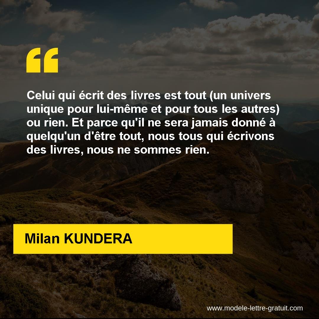 Celui Qui Ecrit Des Livres Est Tout Un Univers Unique Pour Milan Kundera