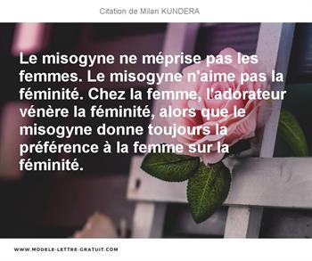 Le Misogyne Ne Meprise Pas Les Femmes Le Misogyne N Aime Pas La Milan Kundera