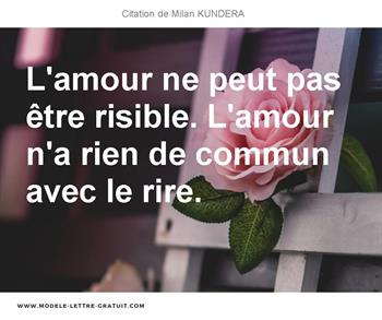 L Amour Ne Peut Pas Etre Risible L Amour N A Rien De Commun Milan Kundera