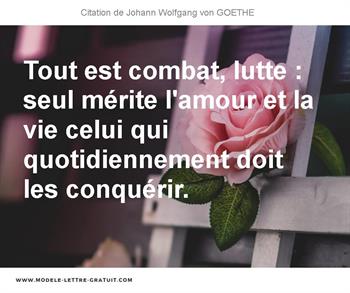 Tout Est Combat Lutte Seul Merite L Amour Et La Vie Celui Qui Johann Wolfgang Von Goethe