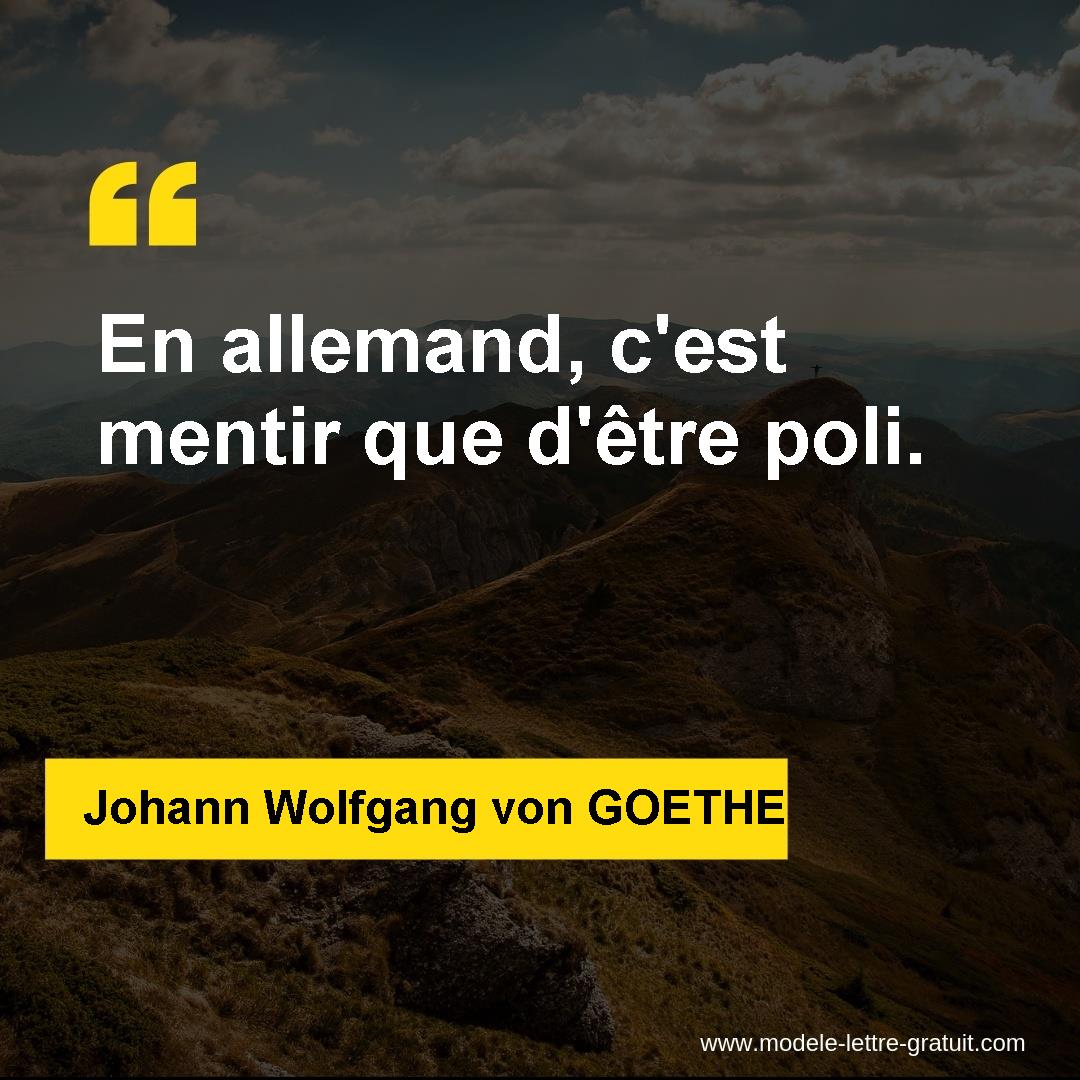 Johann Wolfgang Von Goethe A Dit En Allemand C Est Mentir Que D Etre Poli