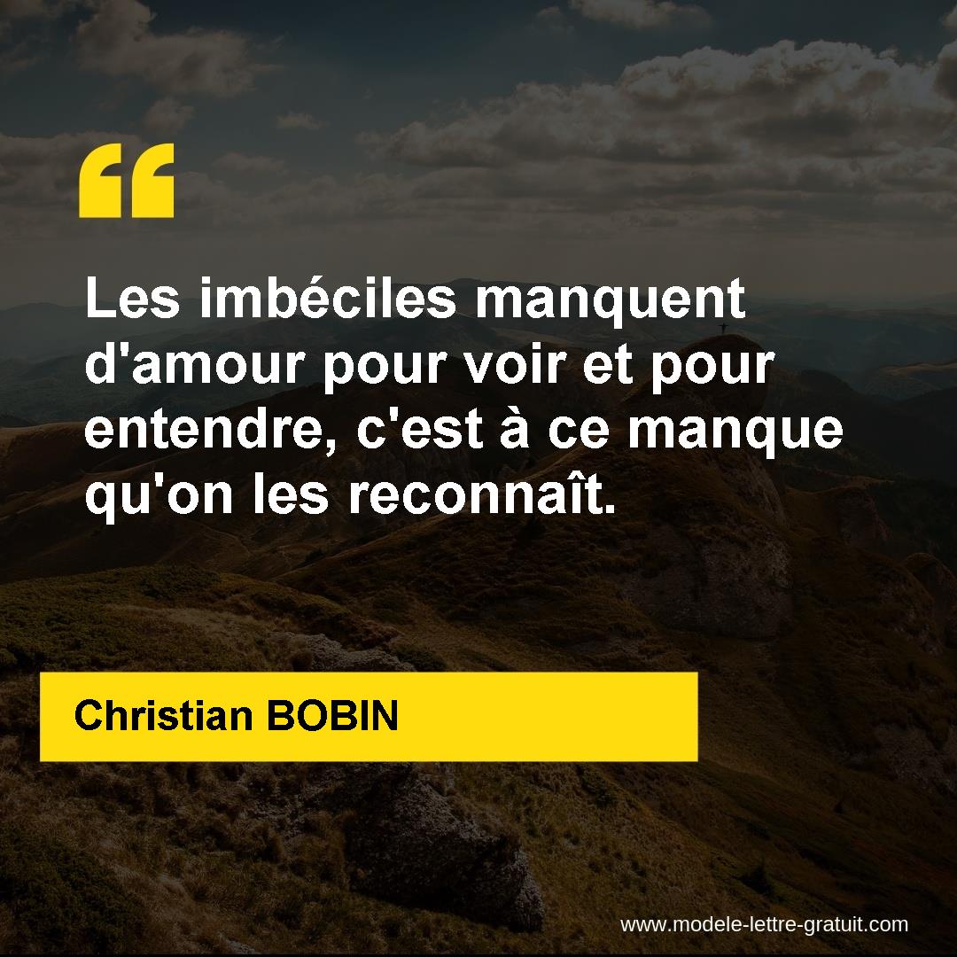 Les Imbeciles Manquent D Amour Pour Voir Et Pour Entendre C Est Christian Bobin