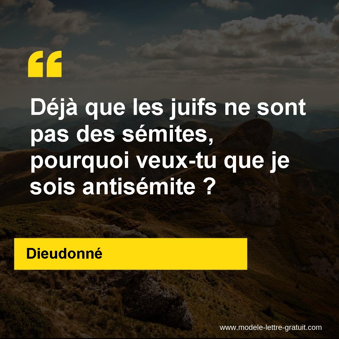 Deja Que Les Juifs Ne Sont Pas Des Semites Pourquoi Veux Tu Que Dieudonne