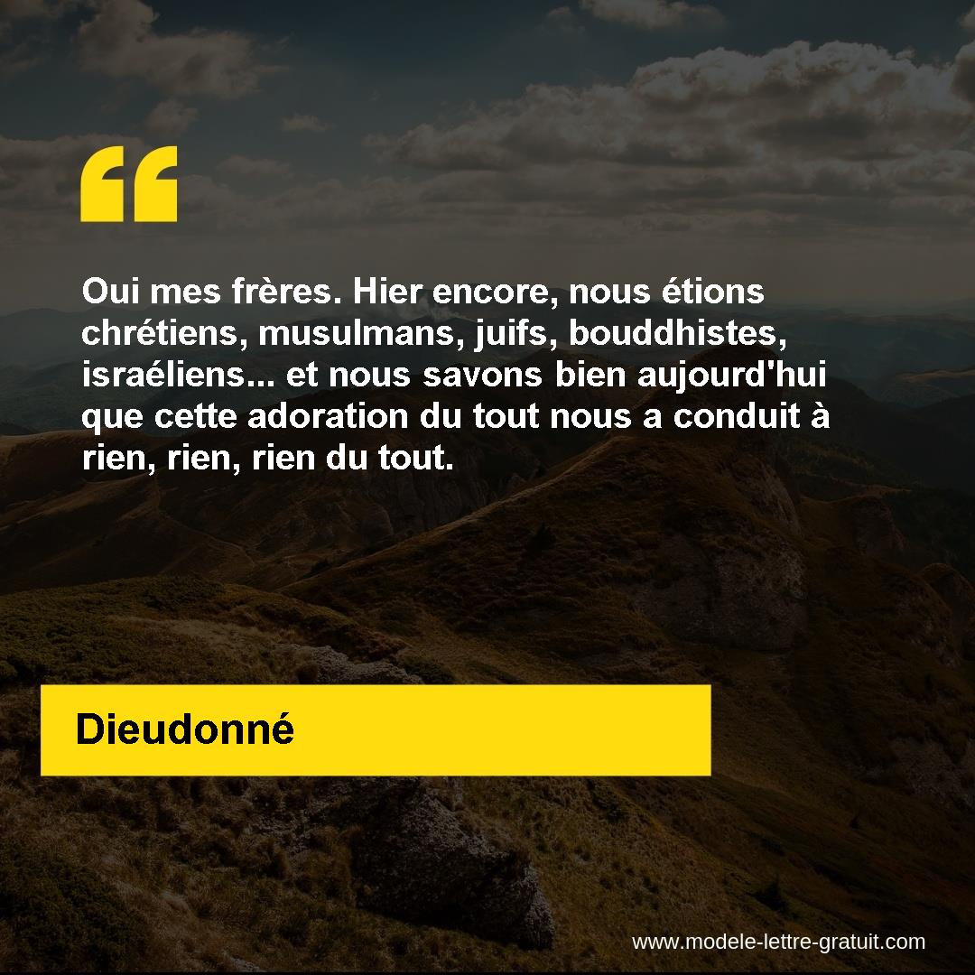 Oui Mes Freres Hier Encore Nous Etions Chretiens Musulmans Dieudonne