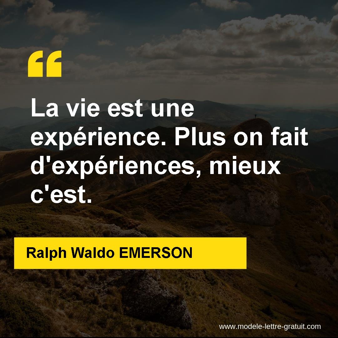 La Vie Est Une Experience Plus On Fait D Experiences Mieux Ralph Waldo Emerson