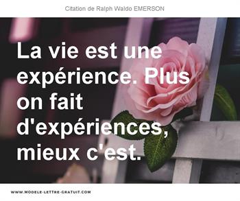 La Vie Est Une Experience Plus On Fait D Experiences Mieux Ralph Waldo Emerson