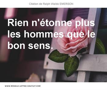 Ralph Waldo Emerson A Dit Rien N Etonne Plus Les Hommes Que Le Bon Sens