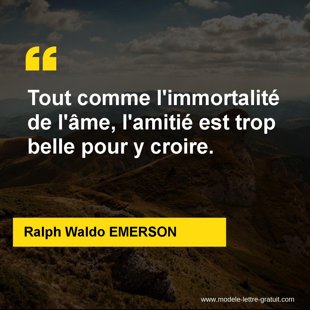 Tout Comme L Immortalite De L Ame L Amitie Est Trop Belle Pour Ralph Waldo Emerson