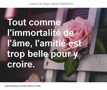 Tout Comme L Immortalite De L Ame L Amitie Est Trop Belle Pour Ralph Waldo Emerson