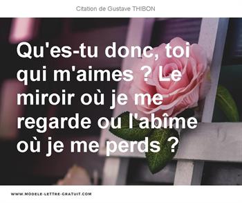 Qu Es Tu Donc Toi Qui M Aimes Le Miroir Ou Je Me Regarde Ou Gustave Thibon