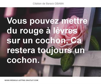 Vous Pouvez Mettre Du Rouge A Levres Sur Un Cochon Ca Restera Barack Obama