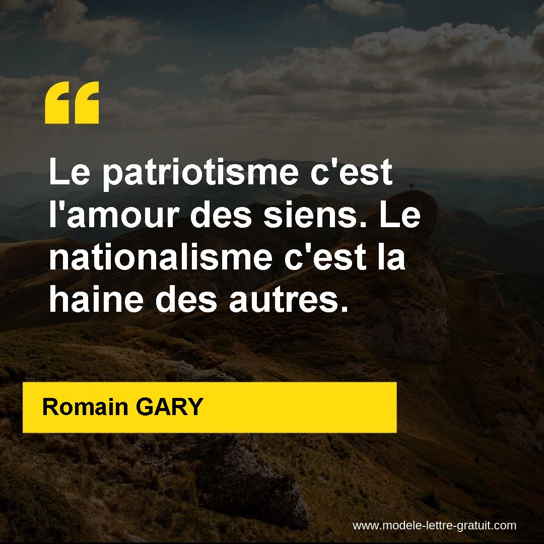 Le Patriotisme C Est L Amour Des Siens Le Nationalisme C Est La Romain Gary