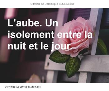 Dominique Blondeau A Dit L Aube Un Isolement Entre La Nuit Et Le Jour