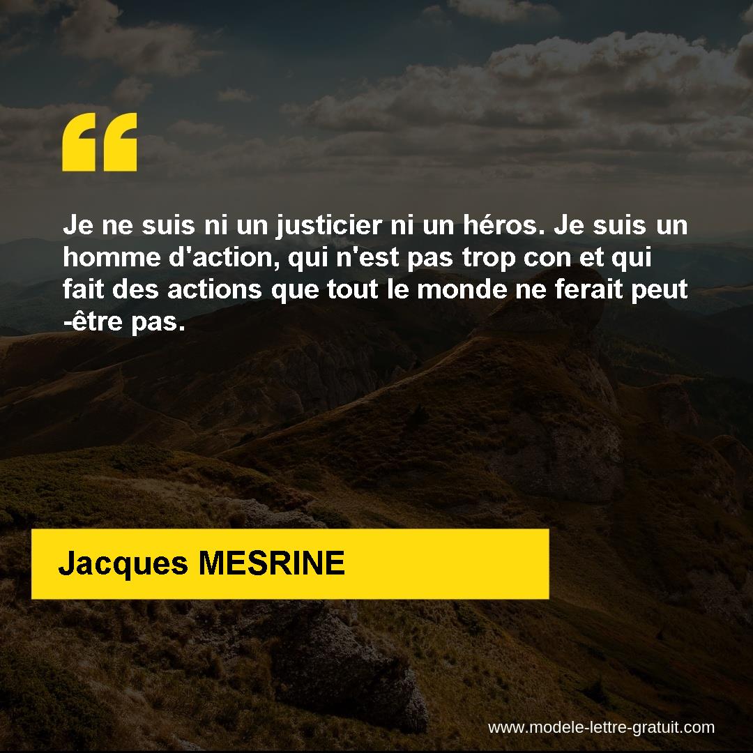 Je ne suis ni un justicier ni un héros. Je suis un homme