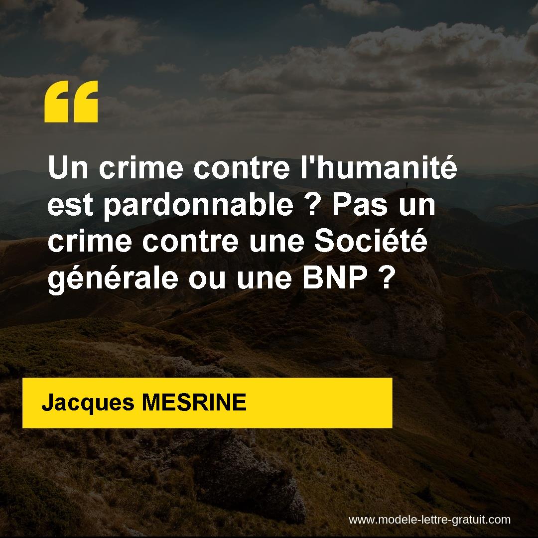 Un Crime Contre L Humanite Est Pardonnable Pas Un Crime Contre Jacques Mesrine