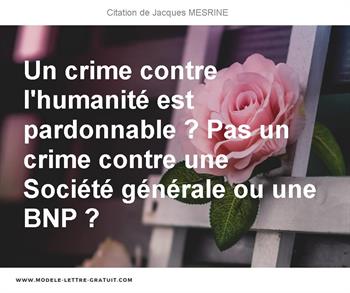 Un Crime Contre L Humanite Est Pardonnable Pas Un Crime Contre Jacques Mesrine