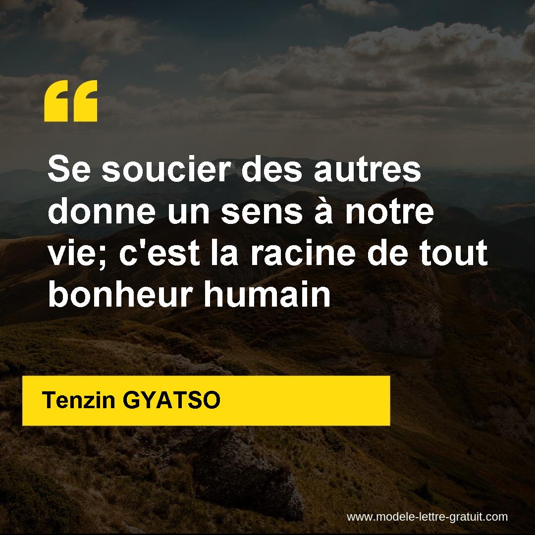 Se Soucier Des Autres Donne Un Sens Notre Vie C Est La Racine Tenzin Gyatso