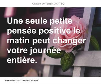 Une Seule Petite Pensee Positive Le Matin Peut Changer Votre Tenzin Gyatso