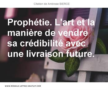 Prophetie L Art Et La Maniere De Vendre Sa Credibilite Avec Une Ambrose Bierce