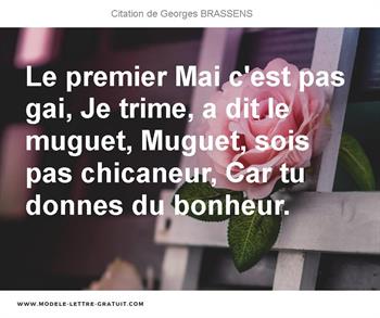 Le Premier Mai C Est Pas Gai Je Trime A Dit Le Muguet Muguet Georges Brassens