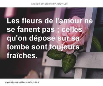 Les Fleurs De L Amour Ne Se Fanent Pas Celles Qu On Depose Sur Stanislaw Jerzy Lec