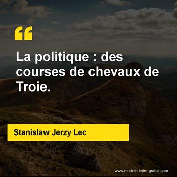 Stanislaw Jerzy Lec A Dit La Politique Des Courses De Chevaux De Troie