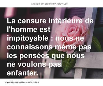 La Censure Interieure De L Homme Est Impitoyable Nous Ne Stanislaw Jerzy Lec