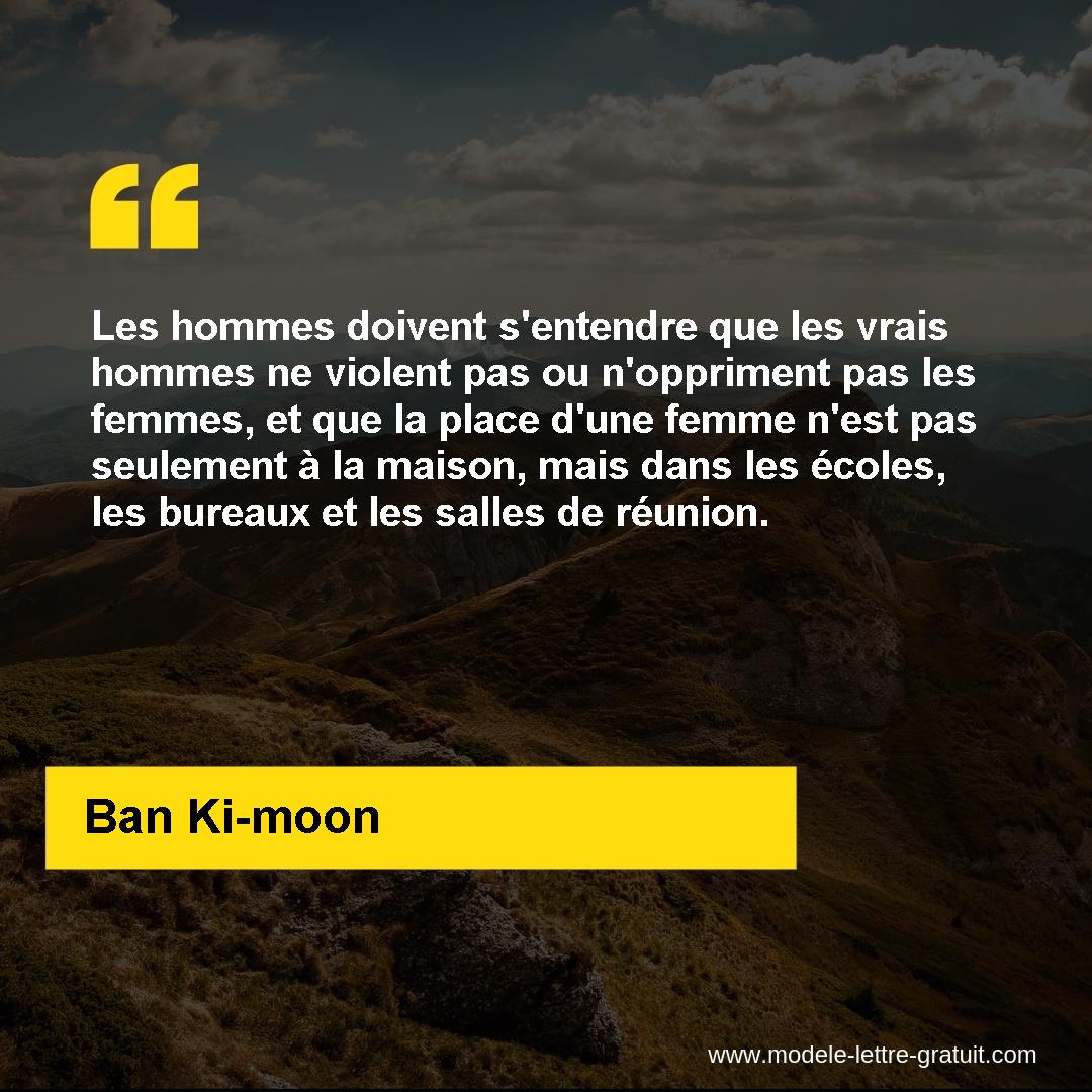 Les Hommes Doivent S Entendre Que Les Vrais Hommes Ne Violent Ban Ki Moon
