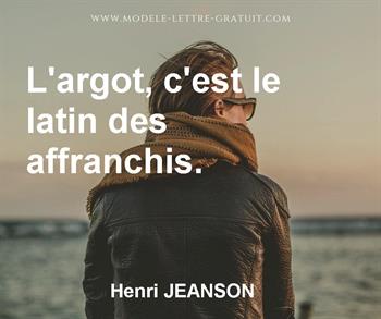 Henri Jeanson A Dit L Argot C Est Le Latin Des Affranchis