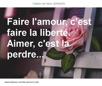 Faire L Amour C Est Faire La Liberte Aimer C Est La Perdre