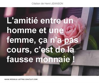 L Amitie Entre Un Homme Et Une Femme Ca N A Pas Cours C Est De Henri Jeanson