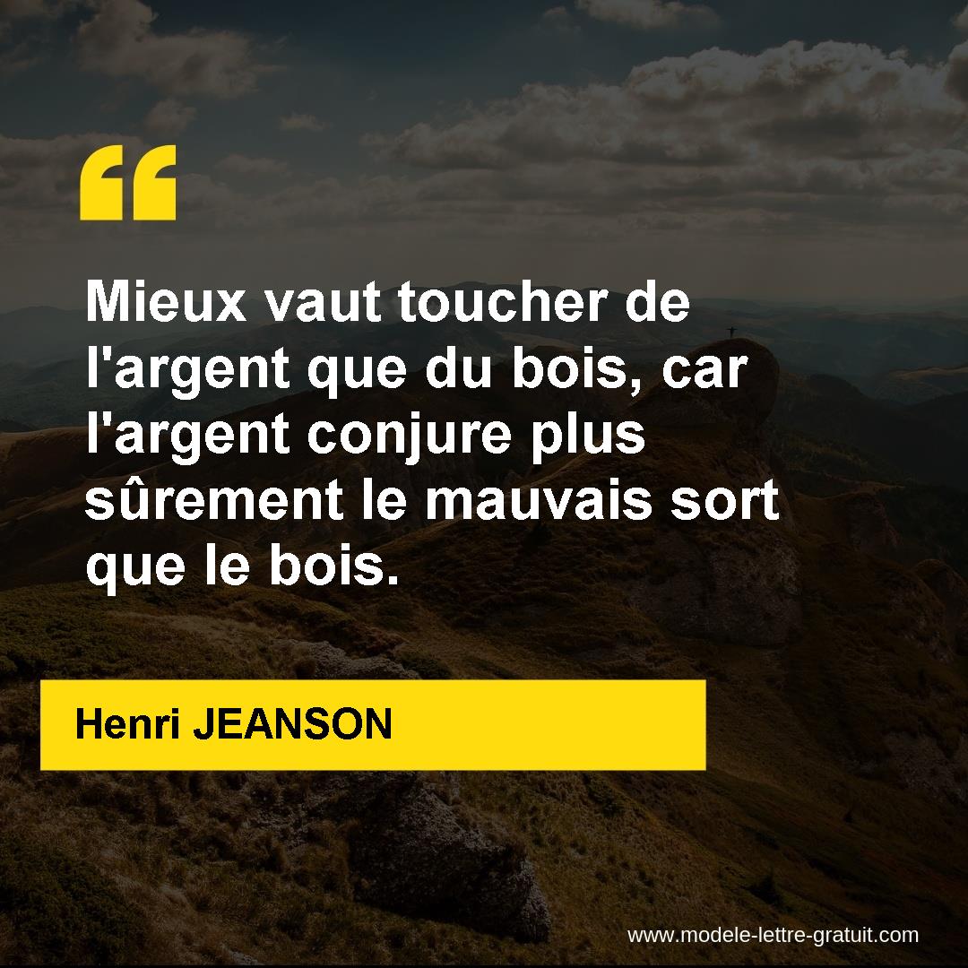 Mieux Vaut Toucher De L Argent Que Du Bois Car L Argent Conjure Henri Jeanson