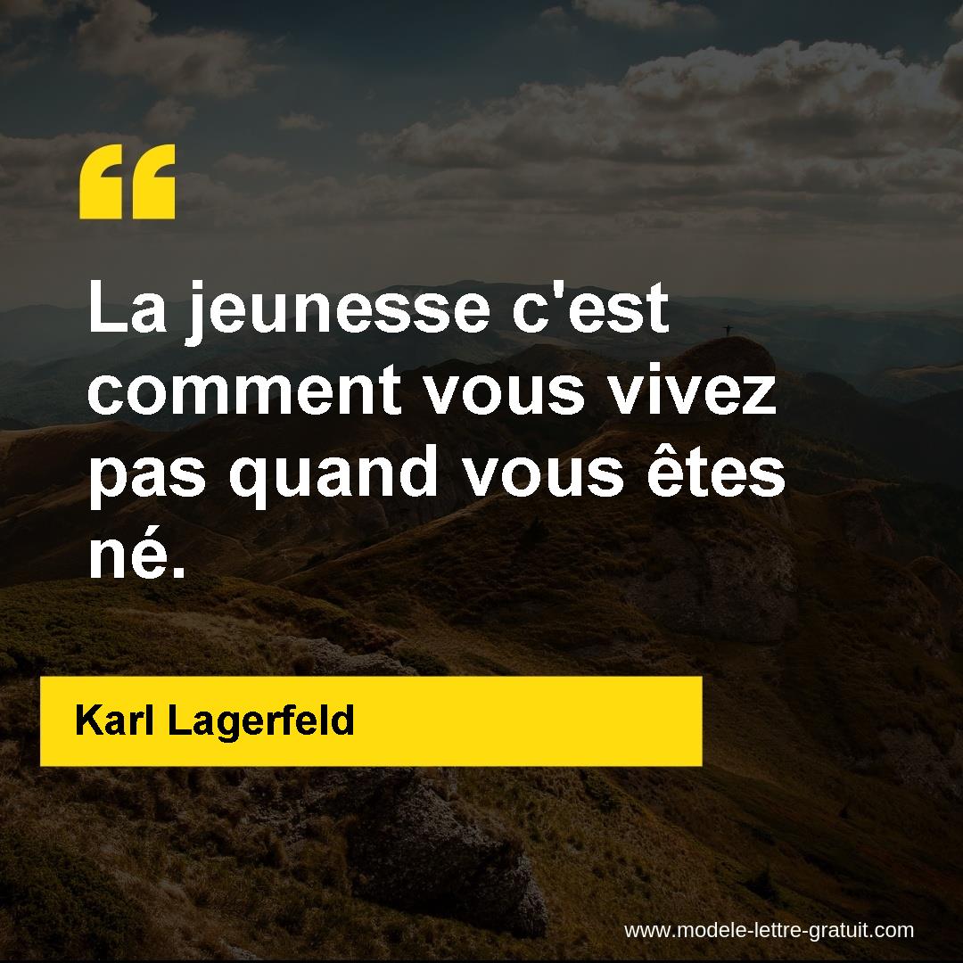 La jeunesse c'est comment vous vivez pas quand vous êtes né.