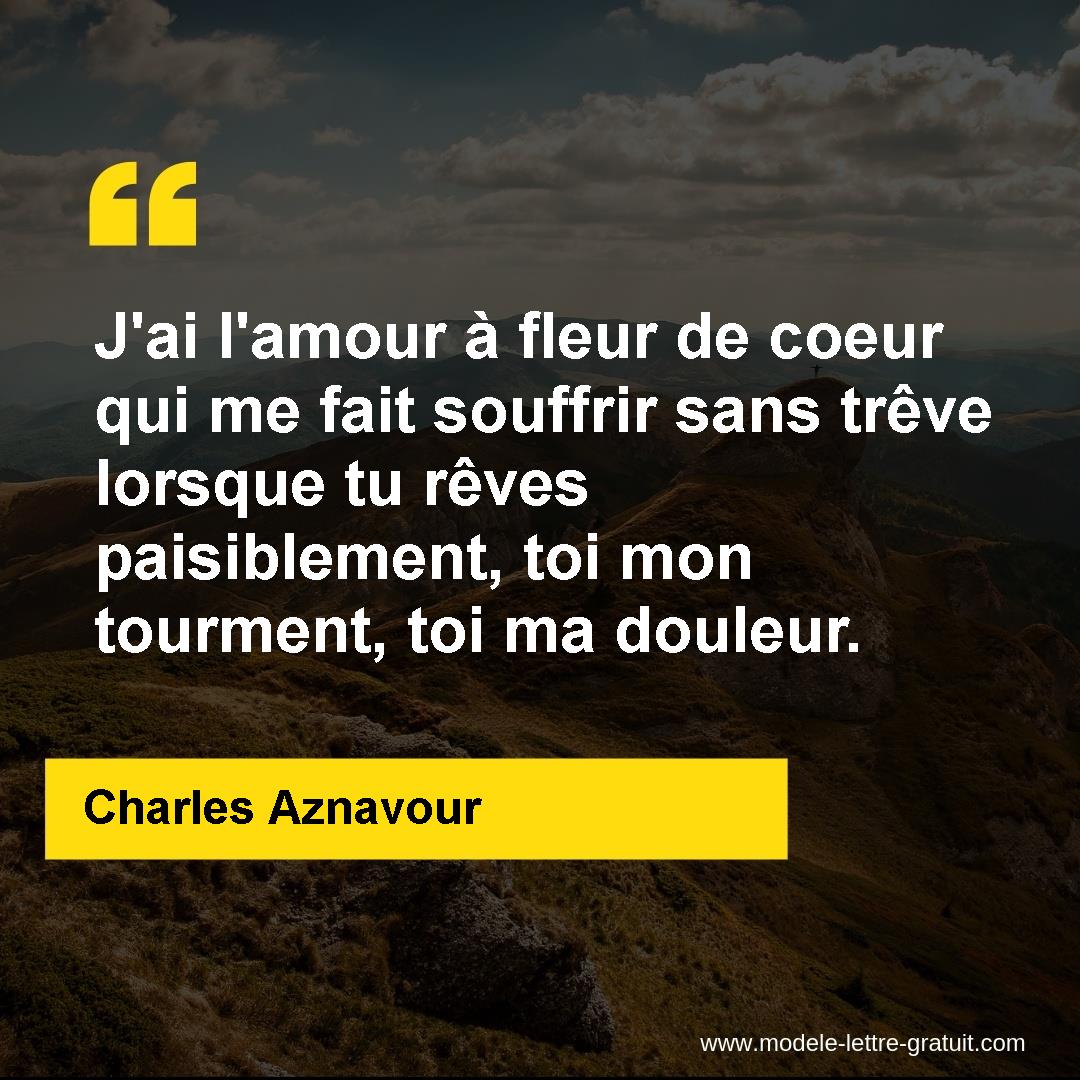 J Ai L Amour A Fleur De Coeur Qui Me Fait Souffrir Sans Treve Charles Aznavour