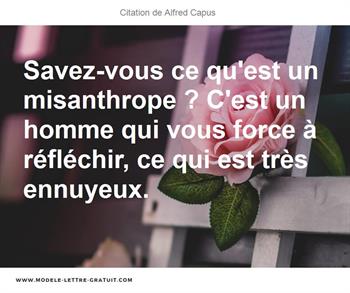 Savez Vous Ce Qu Est Un Misanthrope C Est Un Homme Qui Vous Alfred Capus