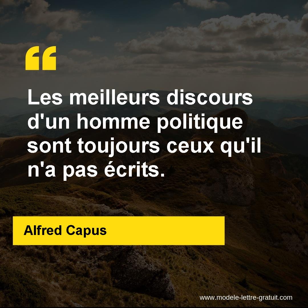 Les Meilleurs Discours D Un Homme Politique Sont Toujours Ceux Alfred Capus Les Meilleurs Discours D Un Homme Politique Sont Toujours Ceux Alfred Capus
