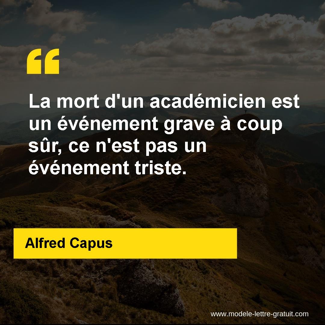 La Mort D Un Academicien Est Un Evenement Grave A Coup Sur Ce Alfred Capus