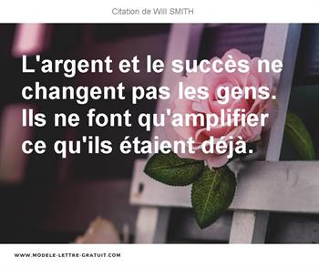 L Argent Et Le Succes Ne Changent Pas Les Gens Ils Ne Font Will Smith