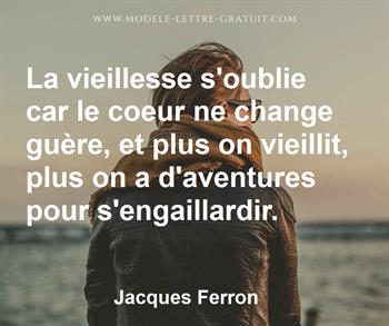 La Vieillesse S Oublie Car Le Coeur Ne Change Guere Et Plus On Jacques Ferron