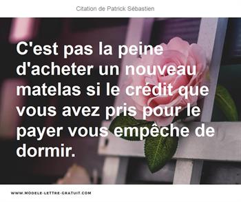 C Est Pas La Peine D Acheter Un Nouveau Matelas Si Le Credit Que Patrick Sebastien