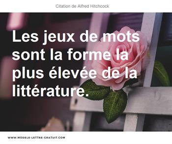 Les Jeux De Mots Sont La Forme La Plus Elevee De La Litterature