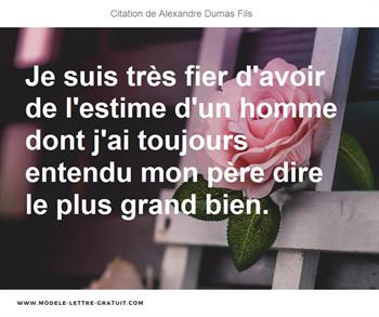 Je Suis Tres Fier D Avoir De L Estime D Un Homme Dont J Ai Alexandre Dumas Fils