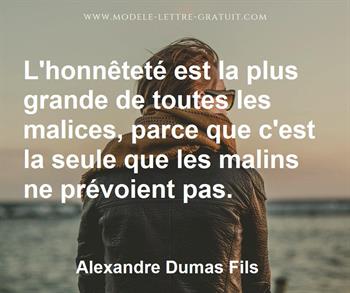 L Honnetete Est La Plus Grande De Toutes Les Malices Parce Que Alexandre Dumas Fils