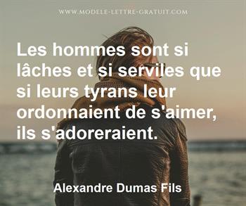 Les Hommes Sont Si Laches Et Si Serviles Que Si Leurs Tyrans Alexandre Dumas Fils